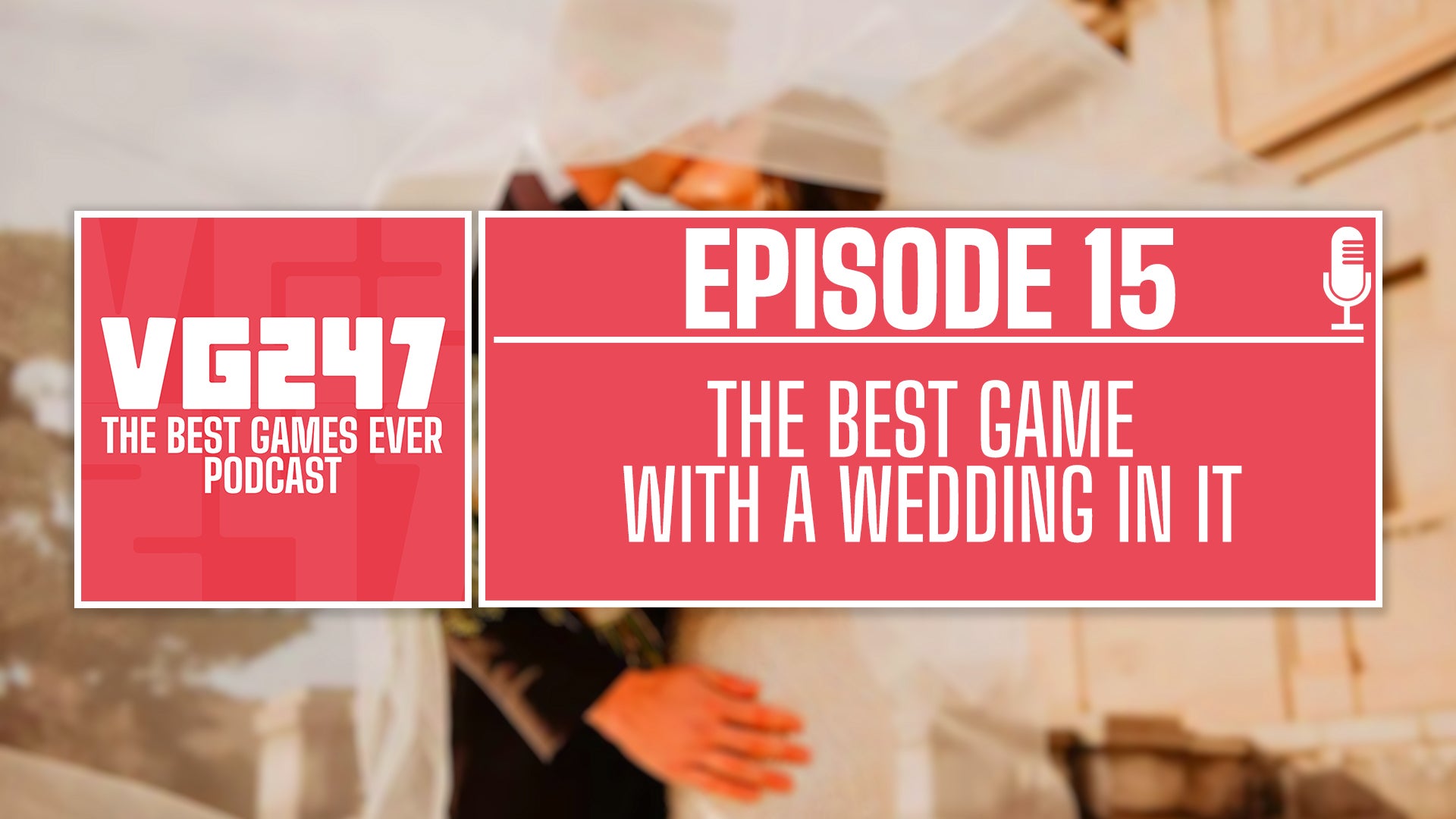 VG247's The Best Games Ever Podcast – Ep.15: Best game with a wedding in it